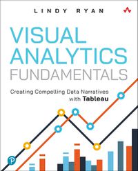 Cover image for Visual Analytics Fundamentals: Creating Compelling Data Narratives with Tableau