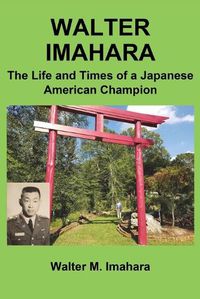 Cover image for Walter Imahara: The Life and Times of a Japanese American Champion