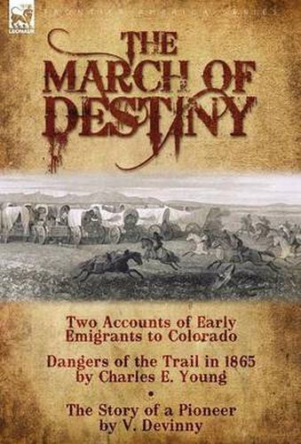 Cover image for The March of Destiny: Two Accounts of Early Emigrants to Colorado