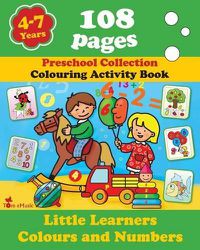 Cover image for Little Learners - Colors and Numbers: Coloring and Activity Book with Puzzles, Brain Games, Problems, Mazes, Dot-to-Dot & More for 4-7 Years Old Kids (Volume 4)