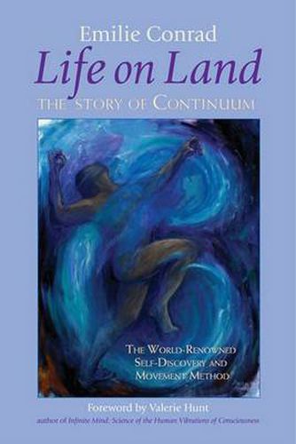 Cover image for Life on Land: The Story of Continuum, the World Renowned Self-discovery and Movement Method