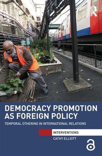 Cover image for Democracy Promotion as Foreign Policy: Temporal othering in international relations