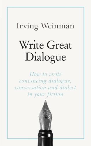 Write Great Dialogue: How to write convincing dialogue, conversation and dialect in your fiction