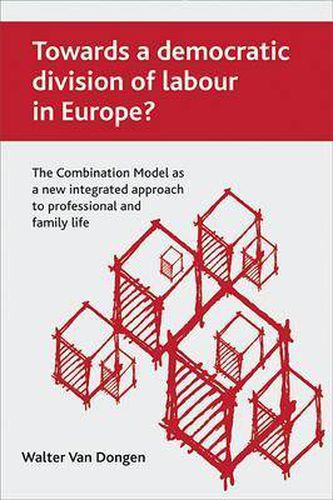 Cover image for Towards a democratic division of labour in Europe?: The Combination Model as a new integrated approach to professional and family life