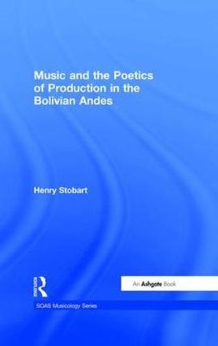 Cover image for Music and the Poetics of Production in the Bolivian Andes