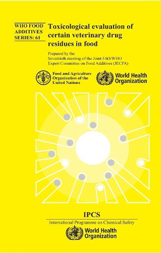 Toxicological Evaluation of Certain Veterinary Drug Residues in Food: Seventieth Meeting of the Joint Fao/Who Expert Committee on Food Additives