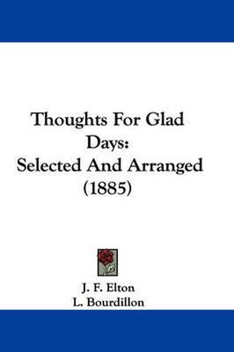Cover image for Thoughts for Glad Days: Selected and Arranged (1885)