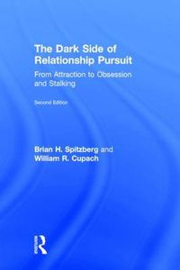 Cover image for The Dark Side of Relationship Pursuit: From Attraction to Obsession and Stalking