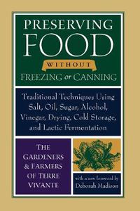 Cover image for Preserving Food without Freezing or Canning: Traditional Techniques Using Salt, Oil, Sugar, Alcohol, Vinegar, Drying, Cold Storage, and Lactic Fermentation