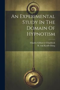 Cover image for An Experimental Study In The Domain Of Hypnotism