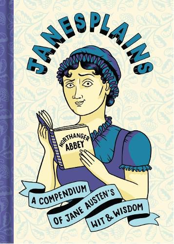Janesplains: A Very Discreet Compendium of Jane Austen's Wit and Wisdom