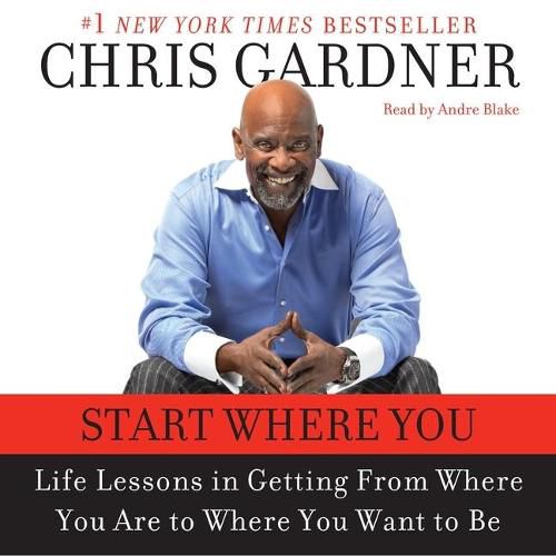 Start Where You Are: Life Lessons in Getting from Where You Are to Where You Want to Be