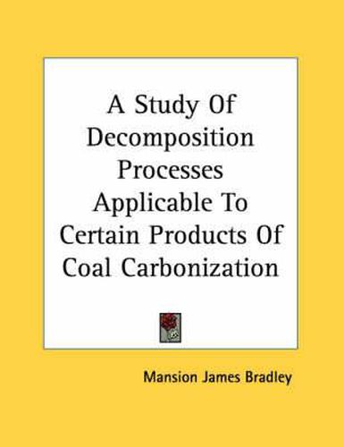 A Study of Decomposition Processes Applicable to Certain Products of Coal Carbonization