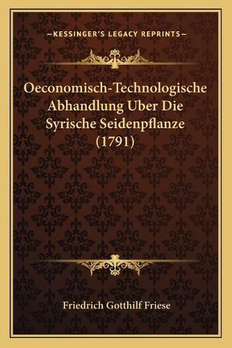 Cover image for Oeconomisch-Technologische Abhandlung Uber Die Syrische Seidenpflanze (1791)