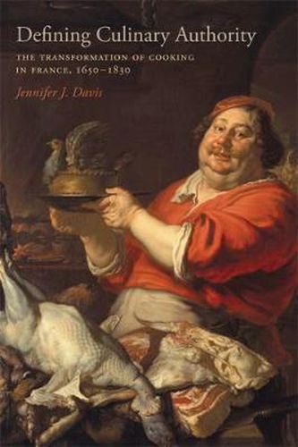 Cover image for Defining Culinary Authority: The Transformation of Cooking in France, 1650-1830