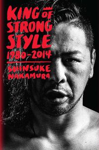 Cover image for King of Strong Style: 1980-2014