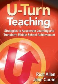 Cover image for U-Turn Teaching: Strategies to Accelerate Learning and Transform Middle School Achievement