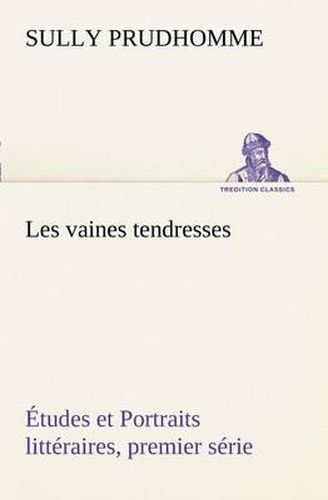 Cover image for Les vaines tendresses Etudes et Portraits litteraires, premier serie