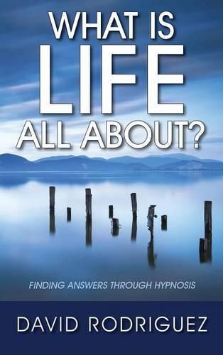 Cover image for What Is Life All About? Finding Answers Through Hypnosis
