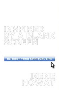 Cover image for Inspired By a Blank Screen: Re-boot your Spiritual Life