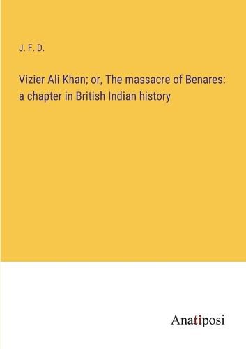 Cover image for Vizier Ali Khan; or, The massacre of Benares