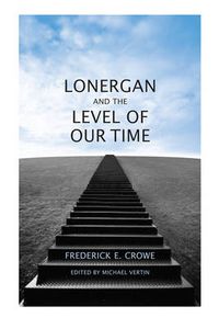 Cover image for Lonergan and the Level of Our Time