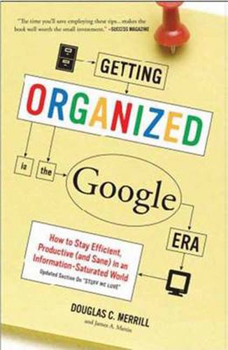 Getting Organized in the Google Era: How to Stay Efficient, Productive (and Sane) in an Information-saturated World