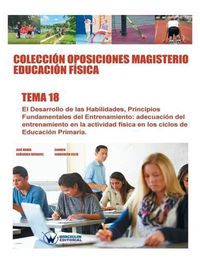 Cover image for Coleccion Oposiciones Magisterio Educacion Fisica. Tema 18: El desarrollo de las habilidades. Principios fundamentales del entrenamiento. Adecuacion del entrenamiento en la actividad fisica en los ciclos de educacion primaria.