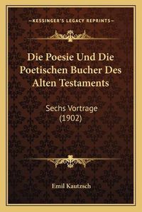 Cover image for Die Poesie Und Die Poetischen Bucher Des Alten Testaments: Sechs Vortrage (1902)