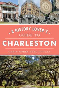 Cover image for A History Lover's Guide to Charleston