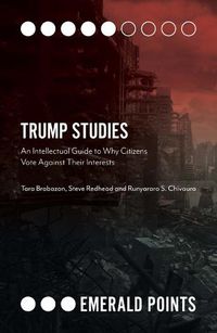 Cover image for Trump Studies: An Intellectual Guide to Why Citizens Vote Against Their Interests