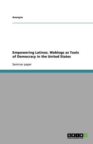 Cover image for Empowering Latinos. Weblogs as Tools of Democracy in the United States