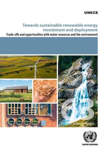 Towards sustainable renewable energy investment and deployment: trade-offs and opportunities with water resources and the environment