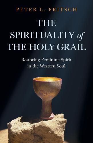 Cover image for Spirituality of the Holy Grail, The - Restoring Feminine Spirit in the Western Soul