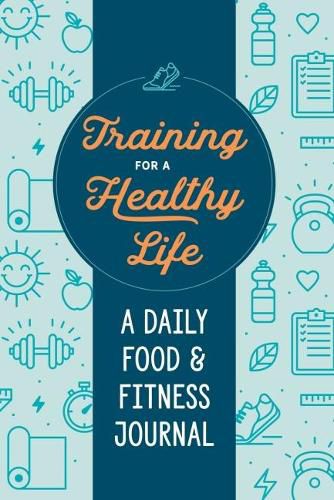 Cover image for Training for a Healthy Life: A Daily Food and Fitness Journal
