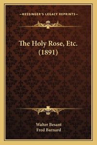 Cover image for The Holy Rose, Etc. (1891)