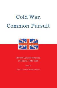 Cover image for Cold War, Common Pursuit: British Council Lecturers in Poland, 1938-98