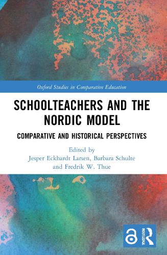 Cover image for Schoolteachers and the Nordic Model: Comparative and Historical Perspectives