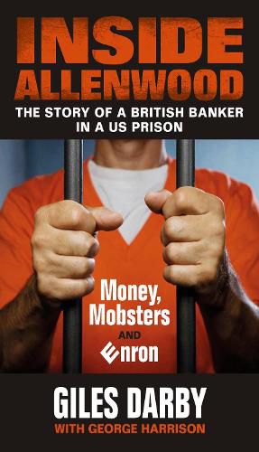 Cover image for Inside Allenwood: The Story of a British Banker inside a US Prison: Money, Mobsters and Enron