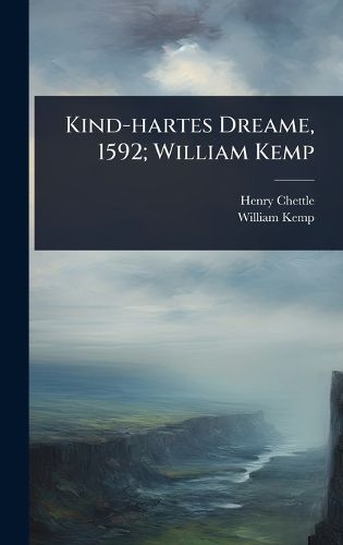 Cover image for Kind-hartes Dreame, 1592; William Kemp