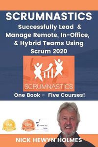 Cover image for Scrumnastics: Successfully Lead And Manage Remote, In-Office, & Hybrid Teams Using Scrum 2020