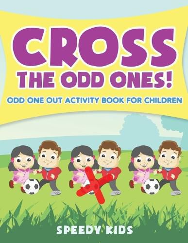 Cover image for Cross The Odd Ones! Odd One Out Activity Book for Children