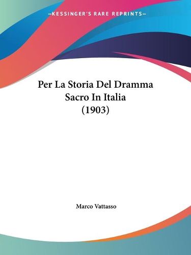 Cover image for Per La Storia del Dramma Sacro in Italia (1903)