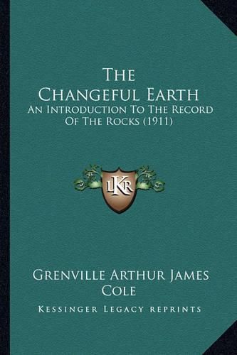 The Changeful Earth: An Introduction to the Record of the Rocks (1911)