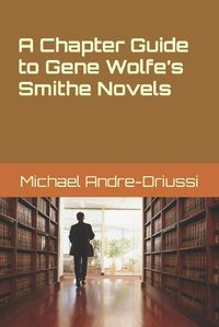 Cover image for A Chapter Guide to Gene Wolfe's Smithe Novels