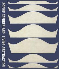 Cover image for Sophie Taeuber-Arp: Living Abstraction