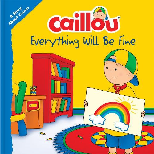 Caillou: Everything Will Be Fine: A Story About Viruses