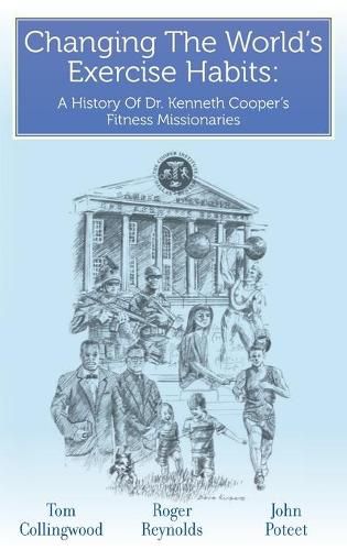 Changing The World's Exercise Habits: A History Of Dr. Kenneth Cooper's Fitness Missionaries