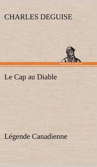 Cover image for Le Cap au Diable, Legende Canadienne