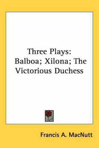 Cover image for Three Plays: Balboa; Xilona; The Victorious Duchess